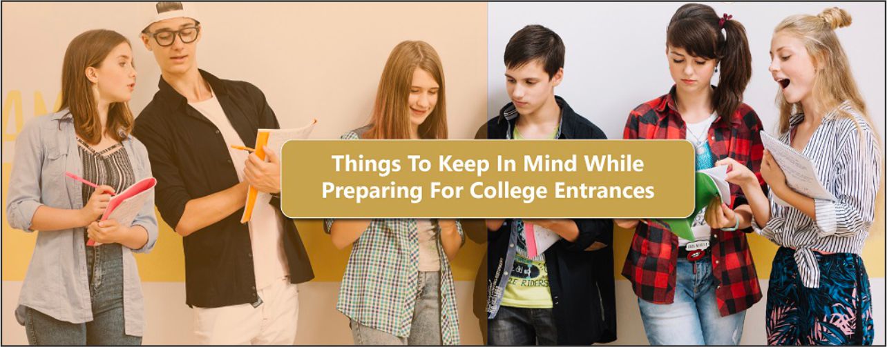 Things To Keep In Mind While Preparing For College Entrances